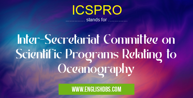 ICSPRO means Inter-Secretariat Committee on Scientific Programs Relating to Oceanography ICSPRO
