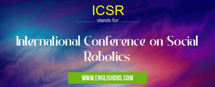 ICSR means International Conference on Social Robotics ICSR