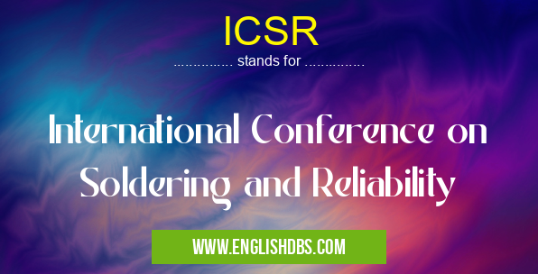 ICSR means International Conference on Soldering and Reliability ICSR