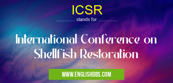 ICSR means International Conference on Shellfish Restoration ICSR