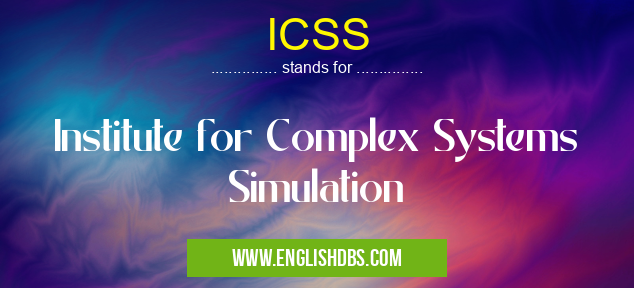 ICSS means Institute for Complex Systems Simulation ICSS
