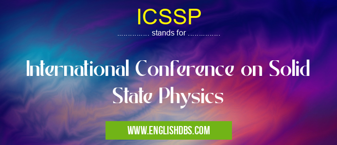 ICSSP means International Conference on Solid State Physics ICSSP