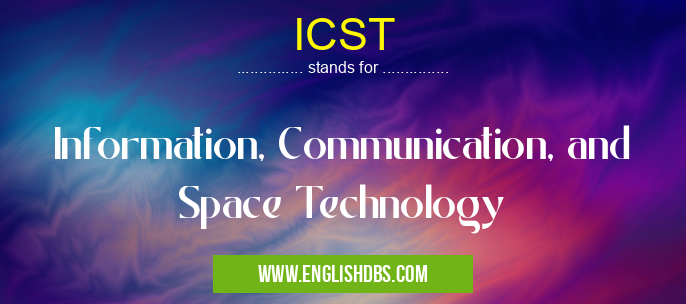 ICST means Information, Communication, and Space Technology ICST