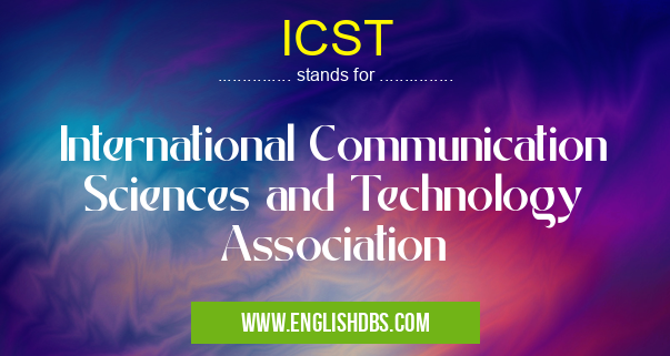 ICST means International Communication Sciences and Technology Association ICST