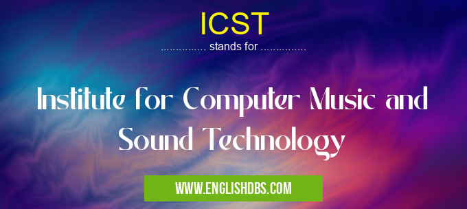 ICST means Institute for Computer Music and Sound Technology ICST