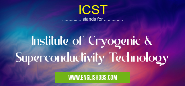 ICST means Institute of Cryogenic & Superconductivity Technology ICST