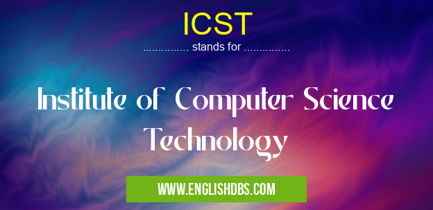 ICST means Institute of Computer Science Technology ICST