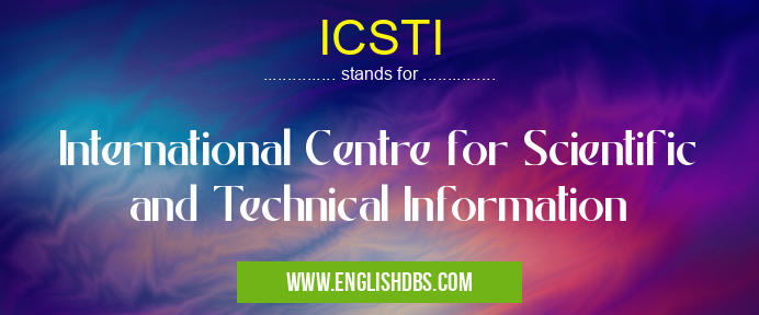 ICSTI means International Centre for Scientific and Technical Information ICSTI