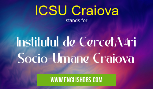 ICSU Craiova means Institutul de Cercetări Socio-Umane Craiova ICSU Craiova