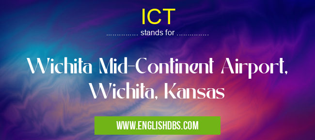 ICT means Wichita Mid-Continent Airport, Wichita, Kansas ICT