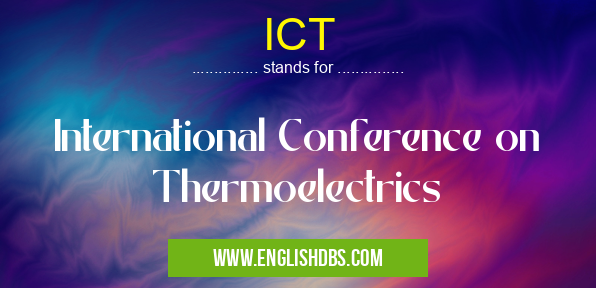 ICT means International Conference on Thermoelectrics ICT