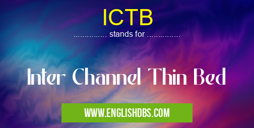 ICTB means Inter Channel Thin Bed ICTB