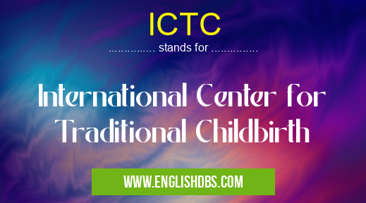 ICTC means International Center for Traditional Childbirth ICTC