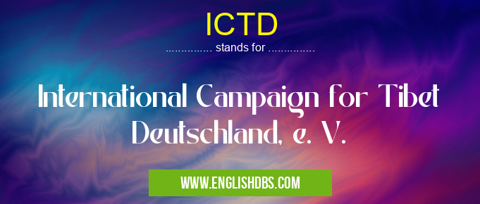ICTD means International Campaign for Tibet Deutschland, e. V. ICTD