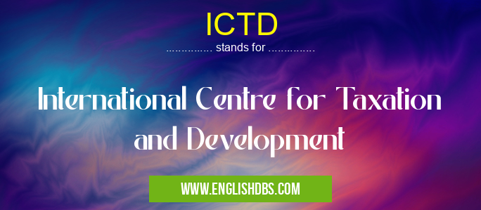 ICTD means International Centre for Taxation and Development ICTD