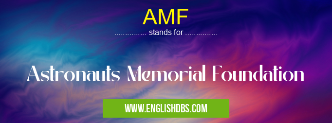 AMF means Astronauts Memorial Foundation AMF