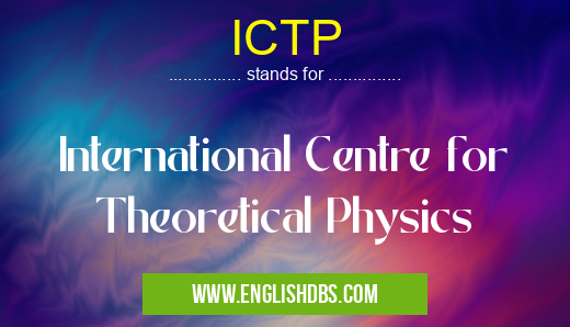 ICTP means International Centre for Theoretical Physics ICTP