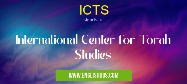 ICTS means International Center for Torah Studies ICTS