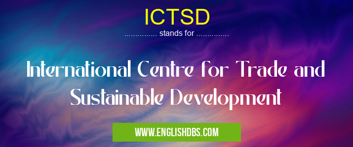ICTSD means International Centre for Trade and Sustainable Development ICTSD