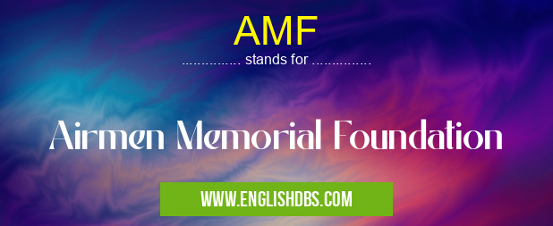AMF means Airmen Memorial Foundation AMF