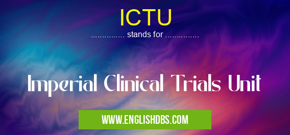 ICTU means Imperial Clinical Trials Unit ICTU