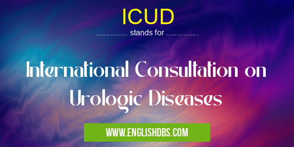 ICUD means International Consultation on Urologic Diseases ICUD
