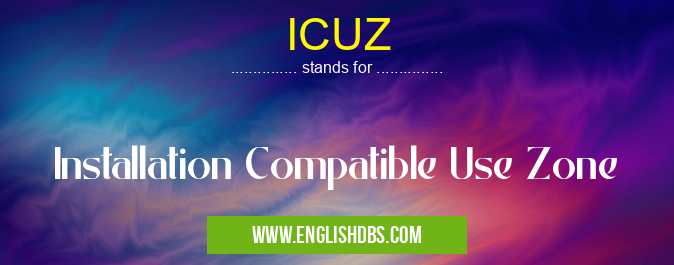ICUZ means Installation Compatible Use Zone ICUZ
