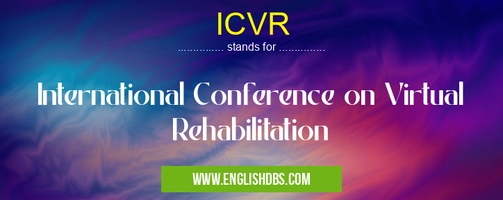 ICVR means International Conference on Virtual Rehabilitation ICVR