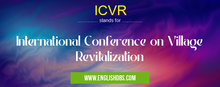 ICVR means International Conference on Village Revitalization ICVR