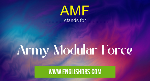 AMF means Army Modular Force AMF