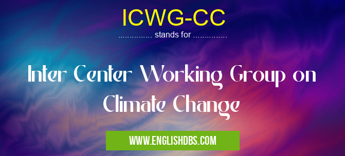 ICWG-CC means Inter Center Working Group on Climate Change ICWG-CC