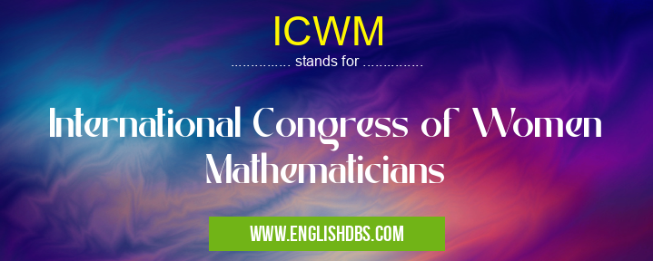 ICWM means International Congress of Women Mathematicians ICWM