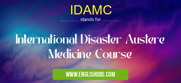 IDAMC means International Disaster Austere Medicine Course IDAMC