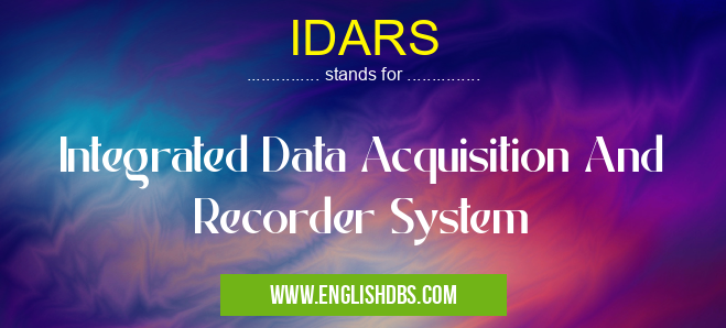 IDARS means Integrated Data Acquisition And Recorder System IDARS