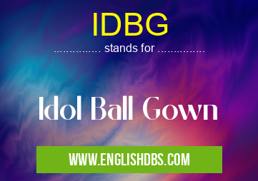 IDBG means Idol Ball Gown IDBG