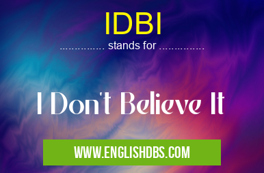 IDBI means I Don't Believe It IDBI