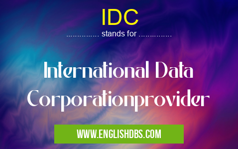 IDC means International Data Corporationprovider IDC