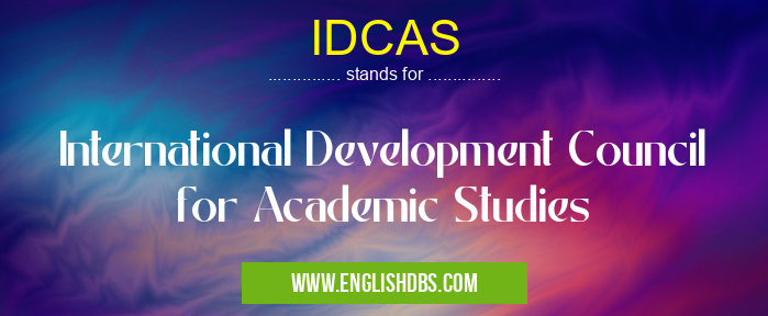 IDCAS means International Development Council for Academic Studies IDCAS