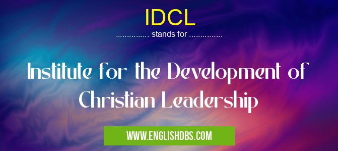 IDCL means Institute for the Development of Christian Leadership IDCL