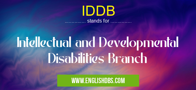 IDDB means Intellectual and Developmental Disabilities Branch IDDB