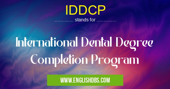 IDDCP means International Dental Degree Completion Program IDDCP