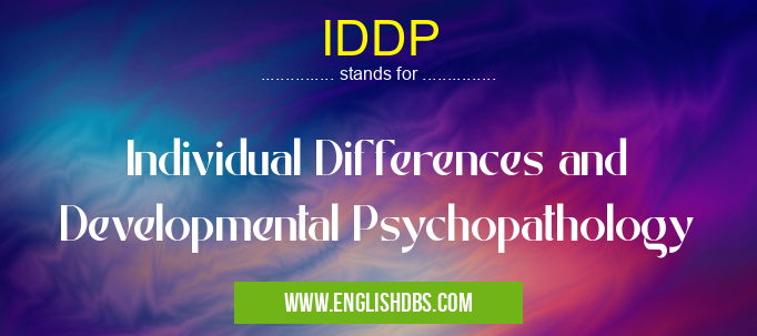 IDDP means Individual Differences and Developmental Psychopathology IDDP