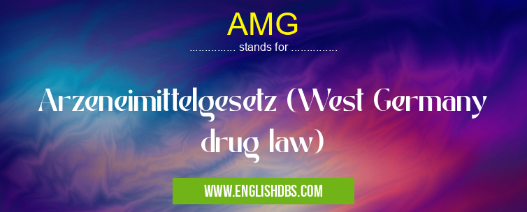 AMG means Arzeneimittelgesetz (West Germany drug law) AMG