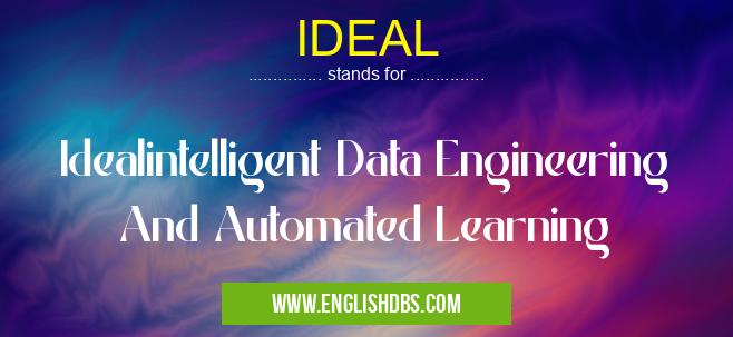 IDEAL means Idealintelligent Data Engineering And Automated Learning IDEAL