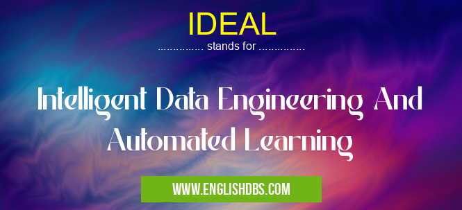 IDEAL means Intelligent Data Engineering And Automated Learning IDEAL