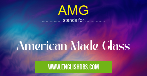 AMG means American Made Glass AMG