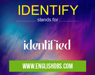 IDENTIFY means identified IDENTIFY