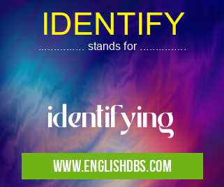 IDENTIFY means identifying IDENTIFY