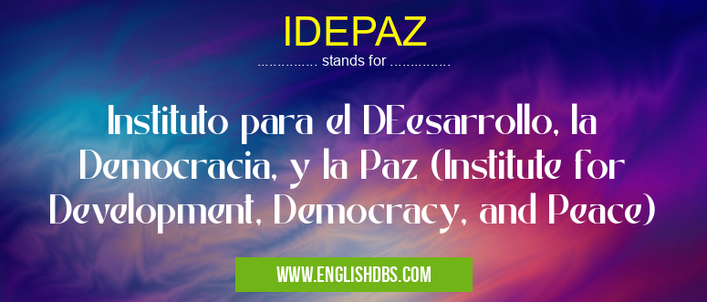 IDEPAZ means Instituto para el DEesarrollo, la Democracia, y la Paz (Institute for Development, Democracy, and Peace) IDEPAZ