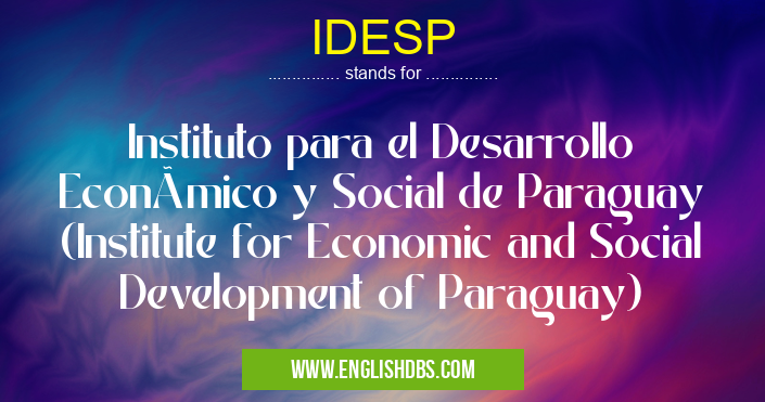 IDESP means Instituto para el Desarrollo Económico y Social de Paraguay (Institute for Economic and Social Development of Paraguay) IDESP